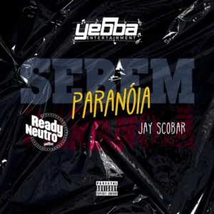 Ready Neutro ft. Jay Scobar – Sebem Paranóia