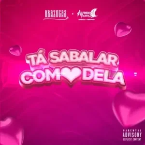 Brazucas Feat. Alfredo Picante – Tá Sabalar Com Coração Dela