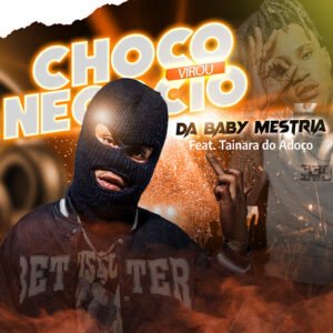 
Da Baby  Mestria Feat Tainara Do Adoço - Choco Virou Negócio (Prod. Mauro Dix Deejay)
