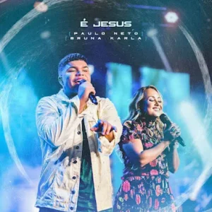 Paulo Neto Feat. Bruna Karla - É Jesus (Ao Vivo)