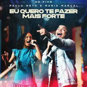 Paulo Neto Feat Maria Marçal – Eu Quero Te Fazer Mais Forte (Ao Vivo)