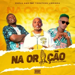 Puto Africano & Lucas Bafuria Feat Tchutchu Librinca – Na Oração (Afro House) (Prod.Dj Kalisboy)