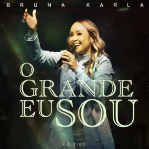 Bruna Karla - O Grande Eu Sou (Ao Vivo)