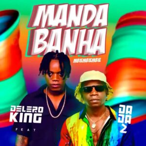 Delero King Feat. Dada 2 - Manda Banha (Mbiembiembie)