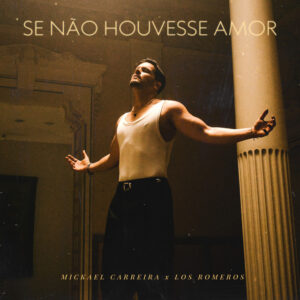 
Mickael Carreira ft. Los Romeros – Se Não Houvesse Amor
