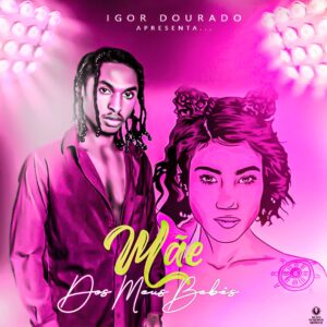 Igor Dourado - Mãe Dos Meus Bebes