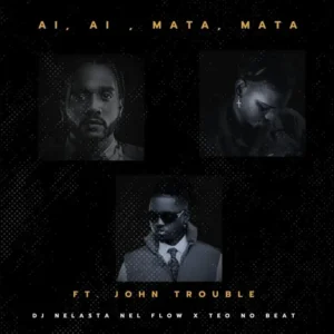 Dj Nelasta Nel Flow & Teo No Beat ft. John Trouble – Ai Ai Mata Mata