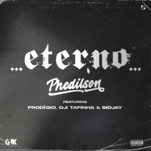 Phedilson Feat. Prodígio, Dji Tafinha & Sidjay - Eterno (Rap)