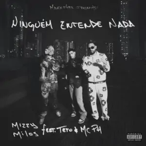 Mizzy Miles – Ninguém Entende Nada (feat. Teto & MC PH).