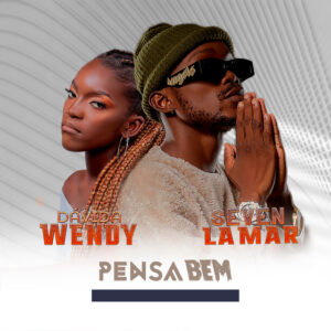 Dadiva Wendy – Pensa Bem (Feat. Seven Lamar)