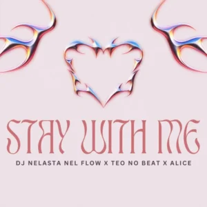 DJ Nelasta X Teo No Beat X Alice – Stay with Me