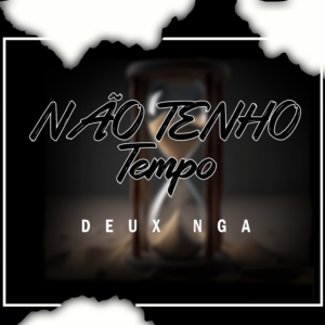 Deux Nga - Não Tenho Tempo