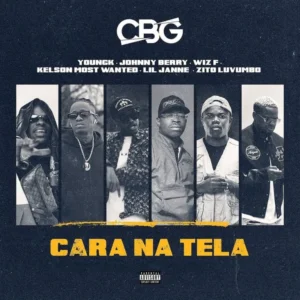 CBG ft. Johnny Berry x Kelson Most Wanted & Zito Luvumbo – Cara Na Tela