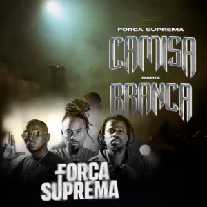 Força Suprema – Camisa Branca (feat. Rahiz)