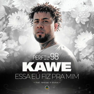 Kawe – Essa Eu Fiz Pra Mim (Perfil #98) [Prod. Honaiser & Galdino]