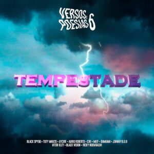 Versos & Poesias #6 – Tempestade – Black Spygo, Tuty, Aycire, Aurio, Ciri, Mief, Damiana, Johnny BOB