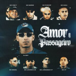 MC Vine7,MC Ryan SP,DJ BOY,MC Marks,MC Leozinho ZS,MC Joãozinho VT,MC V7,Mc Magal,Mc Kadu – Amor é Passageiro