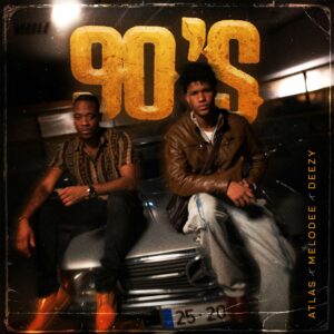 Atlas ft. MeLodee & Deezy – 90’S