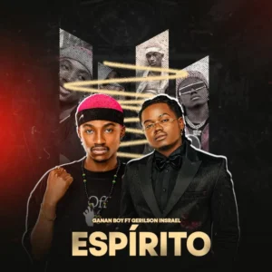 Ganan Boy feat Gerilson insrael - Espirito