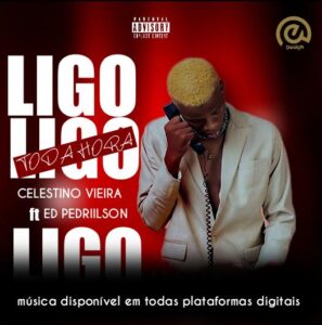 Celestino Vieira Feat ED Pedrilson - Ligo Toda Hora