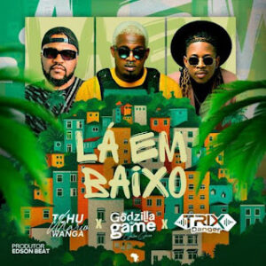 Tchu Mário Wanga x Godzilla Do Game & DJ Trix Danger - Lá Em Baixo (Afro House)