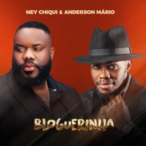 Ney Chiqui ft. Anderson Mário – Bloguerinha