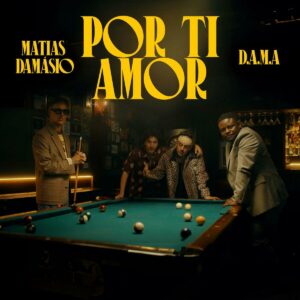 Matias Damásio & D.A.M.A - Por ti Amor