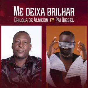 Chilola de Almeida ft. Pai Diesel – Me Deixa Brilhar