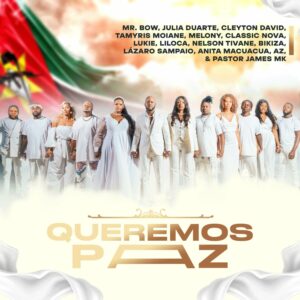 Mr. Bow, Julia Duarte, Cleyton David, Tamyris Moiane, Melony, Classic Nova, Lukie, Liloca, Nelson Tivane, Bikiza, Lázaro Sampaio, AZ, Pastor James MK, Anita Macuacua - Queremos Paz