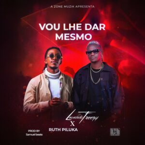 Leonardo Freezy ft. Ruth Piluka – Vou Lhe Dar Mesmo