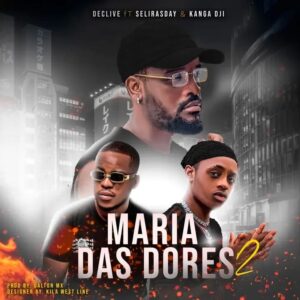 Declive X Selirasday X Kanga Dji - MARIA DAS DORES 2