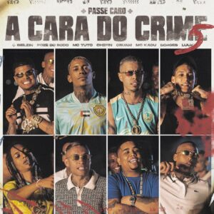 A Cara do Crime 5 (Passe Caro) – Mc Poze do Rodo, Bielzin, Oruam, Borges, Chefin, MC LUUKY, Mc Tuto, MC Kadu