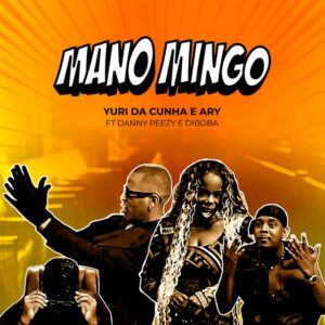 Yuri da Cunha & Ary – Mano Mingo (ft. Diboba & Danny Peezy)