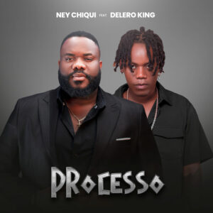 Ney Chiqui ft. Delero King – Processo